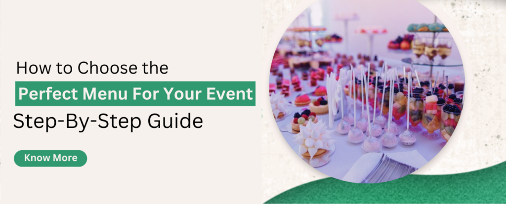How to Choose the Perfect Menu for Your Event: A Step-by-Step Guide