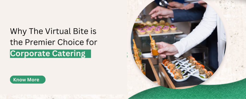 Why The Virtual Bite is the Premier Choice for Corporate Virtual Catering